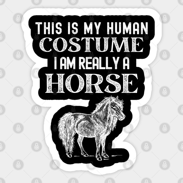This is my Human Costume I am really a Horse Sticker by Souls.Print